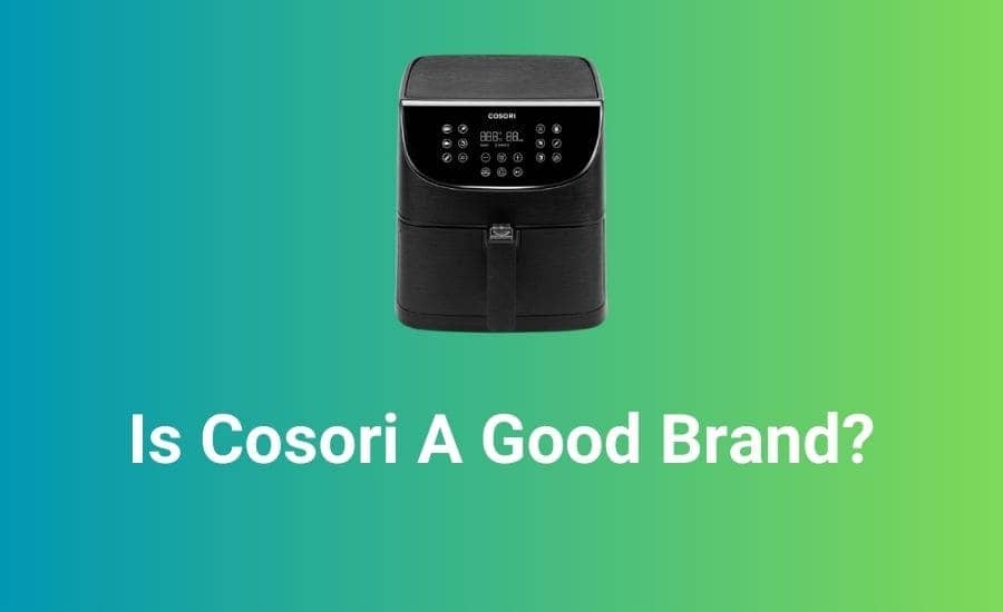 Is Cosori A Good Brand