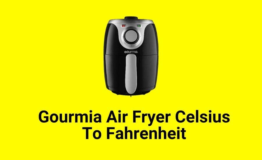 Gourmia Air Fryer Celsius To Fahrenheit (Simple Steps!)