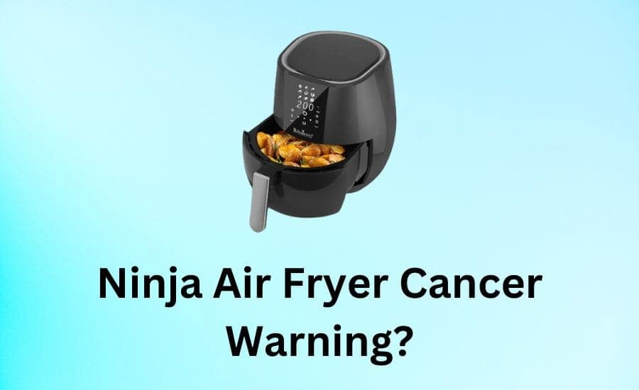 Ninja Air Fryer Cancer Warning? (MustRead For Families!)