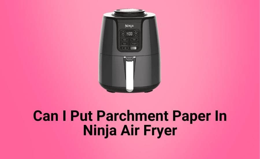 Can i put parchment paper in ninja air fryer shocking results 